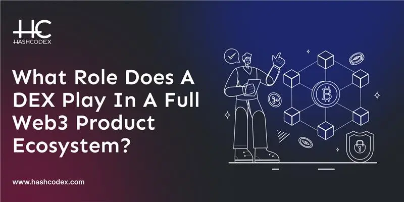 what-role-does-a-dex-play-in-a-full-web3-product-ecosystem