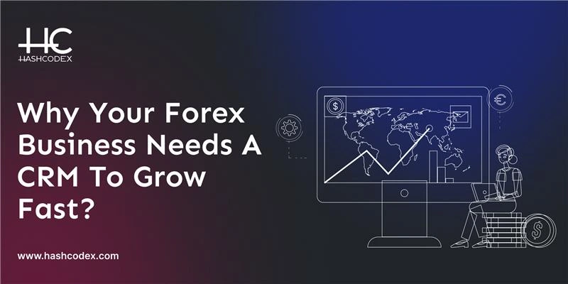 why-smart-forex-brokers-choose-crm-to-grow